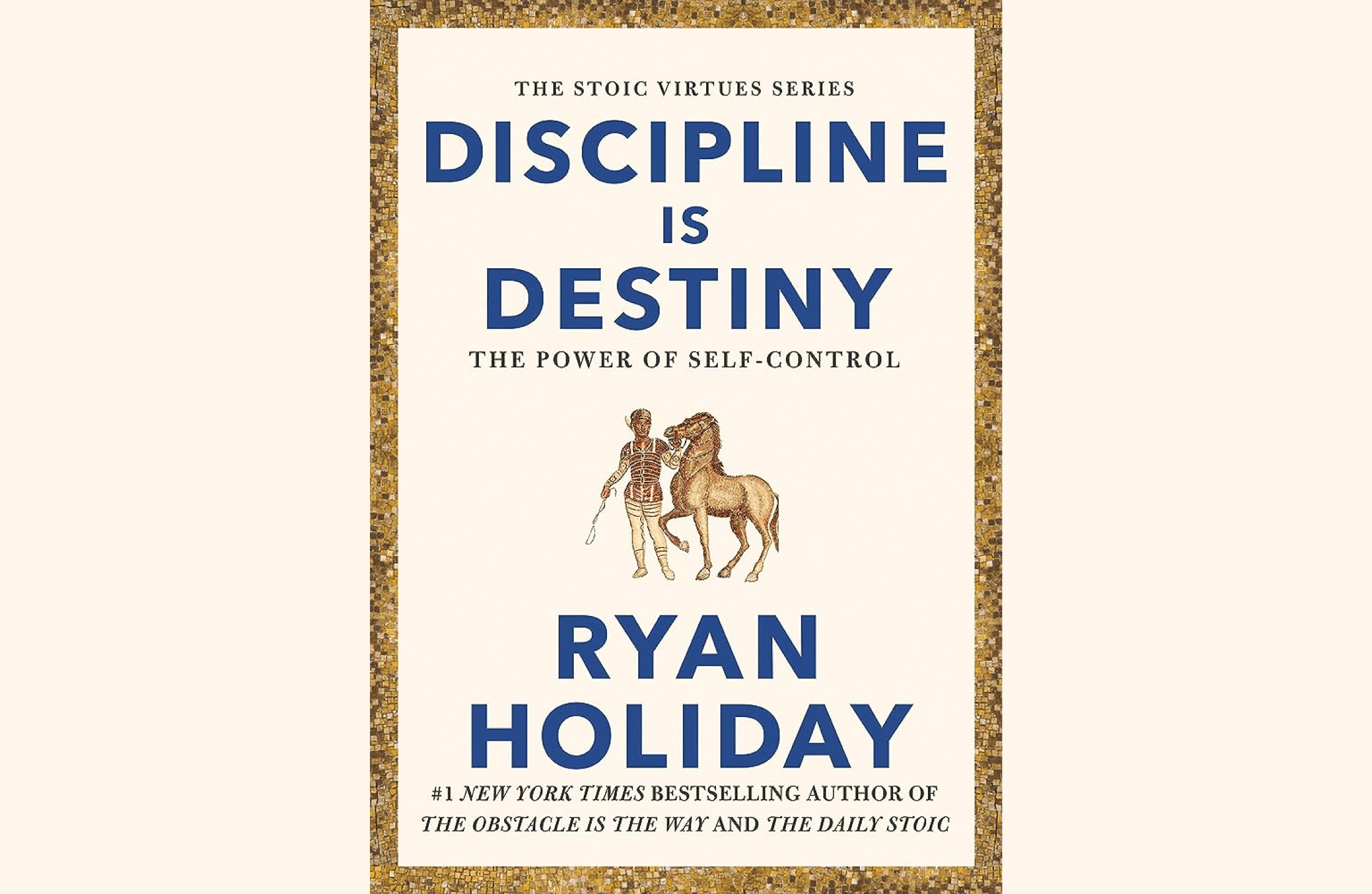Summary: Discipline Is Destiny: The Power of Self-Control by Ryan Holiday