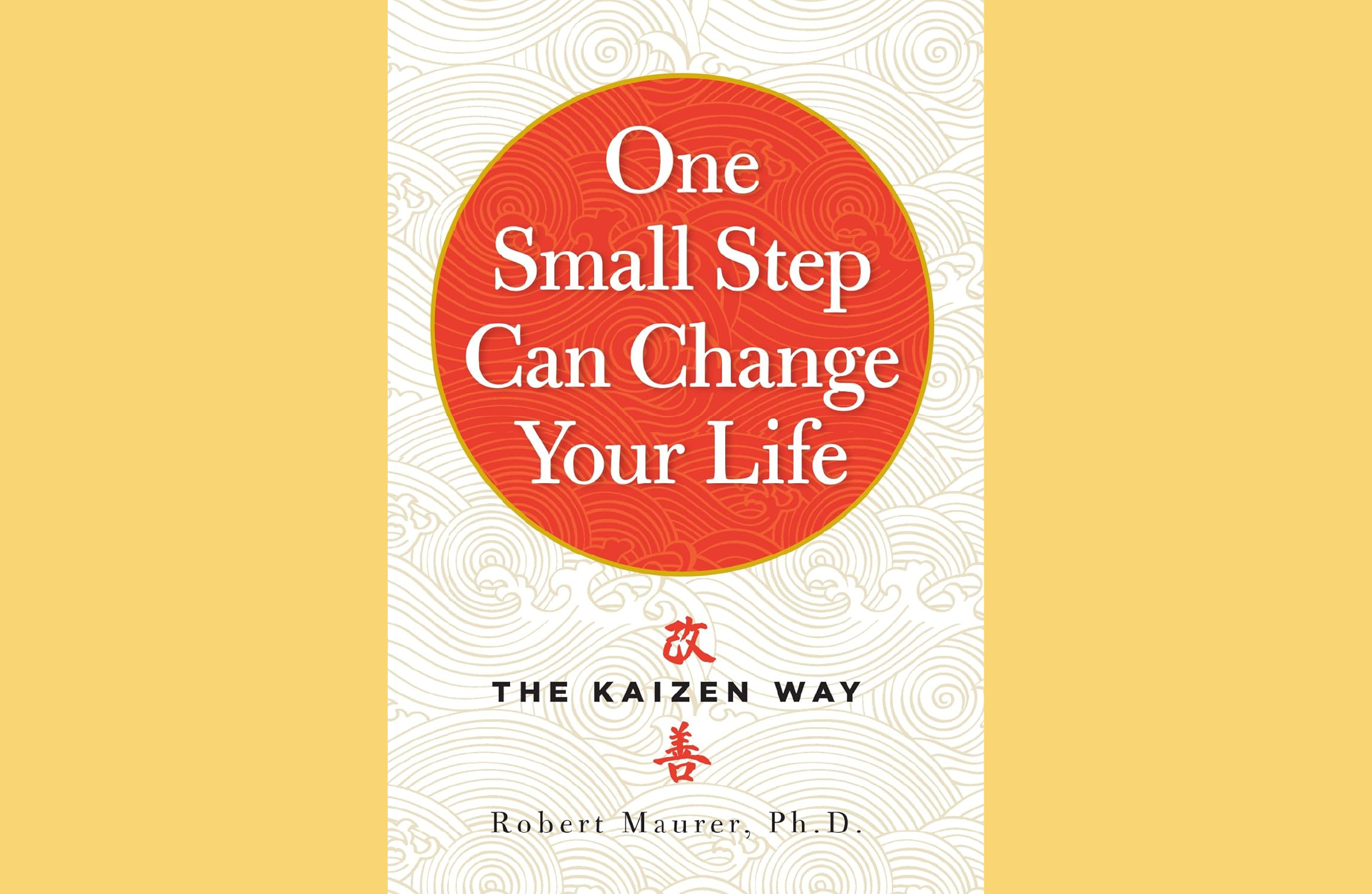 Summary: One Small Step Can Change Your Life by Robert Maurer