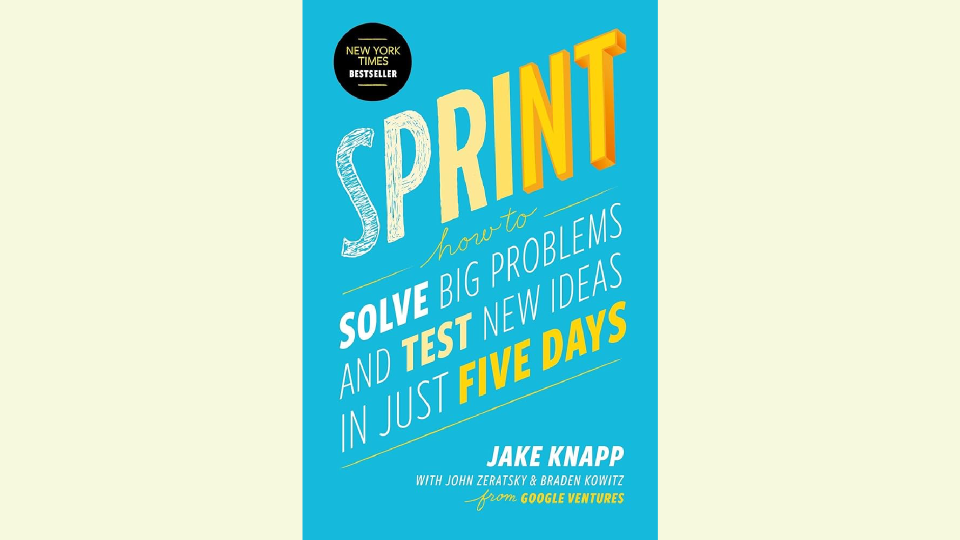 Summary: Sprint: How to Solve Big Problems and Test New Ideas in Just Five Days by Jake Knapp