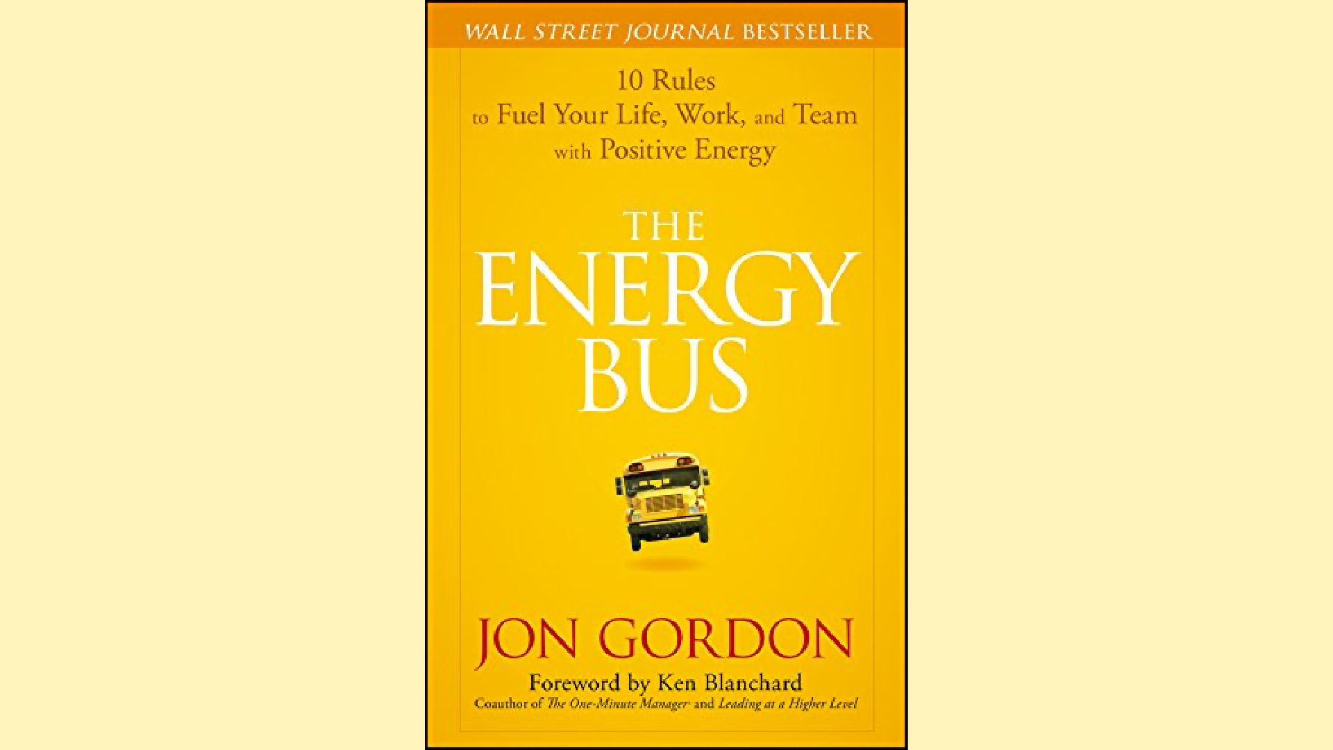 Summary: The Energy Bus: 10 Rules to Fuel Your Life, Work, and Team with Positive Energy